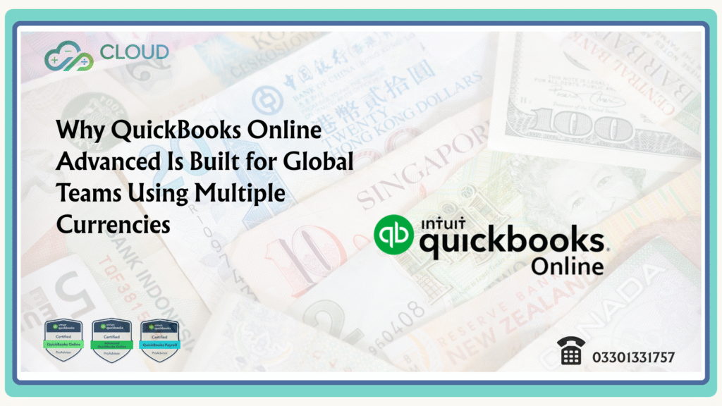 Why QuickBooks Online Advanced Is Built for Global Teams Using Multiple Currencies