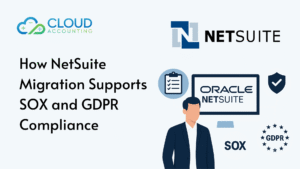 How NetSuite Migration Supports SOX and GDPR Compliance